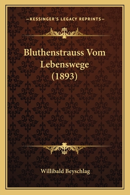 Bluthenstrauss Vom Lebenswege (1893) - Beyschlag, Willibald