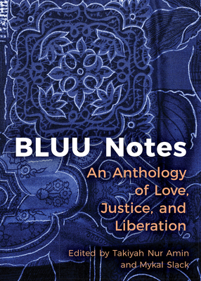 Bluu Notes: An Anthology of Love, Justice, and Liberation - Nur Amin, Takiyah (Editor), and Slack, Mykal (Editor)