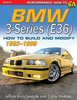 BMW 3-Series (E36) 1992-1999: How to Build and Modify - Zurschmeide, Jeffrey, and Nakato, Eddie