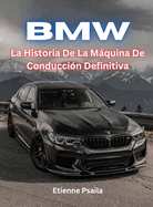 BMW: La Historia De La Mquina De Conduccin Definitiva