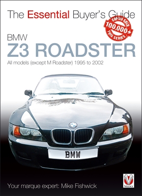 BMW Z3 Roadster: All Models (Except M Roadster) 1995 to 2002 - Fishwick, James Michael