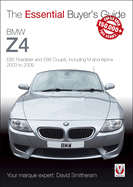 BMW Z4: E85 Roadster and E86 Coupe Including M and Alpina 2003 to 2009: The Essential Buyer's Guide