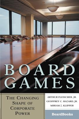 Board Games: The Changing Shape of Corporate Power - Fleischer, Arthur, and Mason, Paul Z, and Hazard Geoffrey