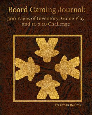 Board Gaming Journal: 300 Pages of Inventory, Game Play and 10 x 10 Challenge - Thrush, Catherine