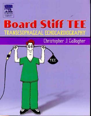 Board Stiff Tee: Transesophageal Echocardiography - Sciarra, John C, MD, and Ginsberg, Steven, MD, and Gallagher, Christopher, MD