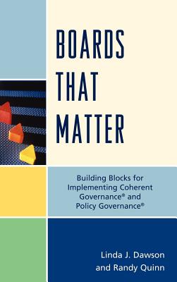 Boards that Matter: Building Blocks for Implementing Coherent Governance' and Policy Governance' - Quinn, Randy, and Dawson, Linda J