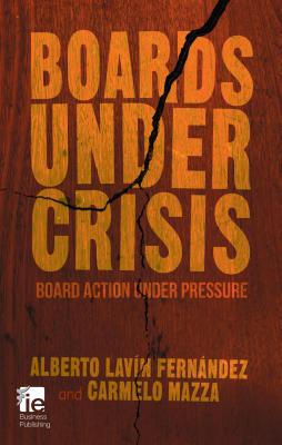 Boards Under Crisis: Board action under pressure - Mazza, Carmelo, and Lavin Fernandez, Alberto