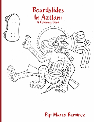 Boardslides In Aztlan: A Coloring Book - Ramirez, Marco