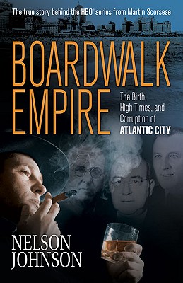 Boardwalk Empire: The Birth, High Times, and Corruption of Atlantic City - Johnson, Nelson