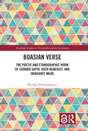 Boasian Verse: The Poetic and Ethnographic Work of Edward Sapir, Ruth Benedict, and Margaret Mead