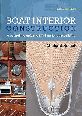 Boat Interior Construction: A Bestselling Guide to DIY Interior Boatbuilding - Naujok, Michael