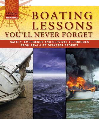 Boating Lessons You'll Never Forget: Safety, Emergency and Survival Techniques from Real-Life Disaster Stories - Skills Institute Press