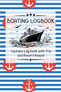 Boating Logbook: Captains Log book with Trip and Record Keeper