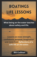 Boatings Life Lessons: What being on the water teaches about safety and life. Lessons on inner strength, confidence, purpose, imagination and more from a safe life on the water.