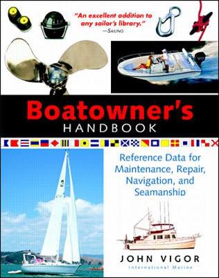 Boatowner's Handbook: Reference Data for Maintenance, Repair, Navigation, and Seamanship - Vigor, John