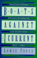 Boats Against the Current: American Culture Between Revolution and Modernity, 1820-1860
