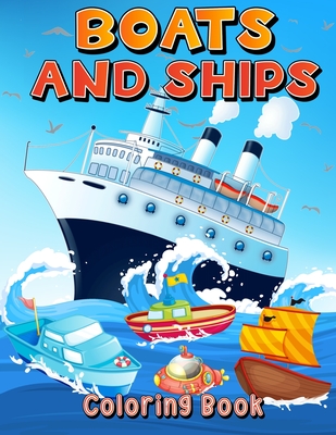 Boats And Ships Coloring Book: Big Coloring Pages With Ships And Boats For Boys And Girls. Fun Coloring And Activity Book For Kids Ages 4-8 5-7 6-9. - Books, Art
