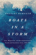 Boats in a Storm: Law, Migration, and Decolonization in South and Southeast Asia, 1942-1962