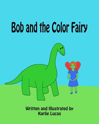 Bob and the Color Fairy - Lucas, Karlie M