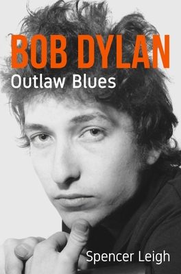 Bob Dylan: Outlaw Blues - Leigh, Spencer