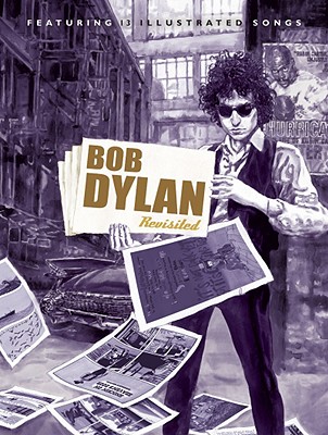 Bob Dylan Revisited: 13 Graphic Interpretations of Bob Dylan's Songs - Dylan, Bob