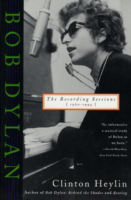 Bob Dylan: The Recording Sessions, 1960-1994 - Heylin, Clinton