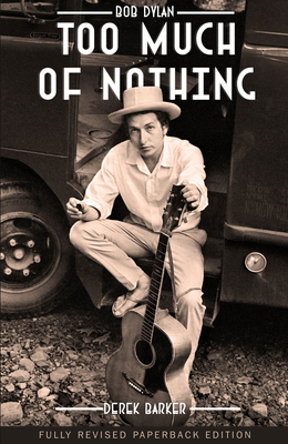 Bob Dylan Too Much of Nothing - Barker, Derek