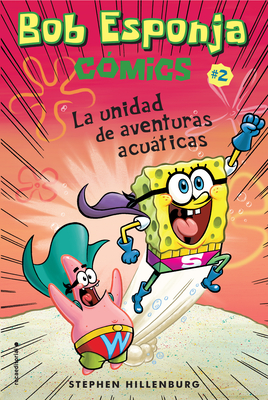 Bob Esponja Comics 2/ Spongebob Comics 2: La Unidad de Aventuras Acuaticas/ Aquatic Adventurers, Unite! - Hillenburg, Stephen, and Suri, Scheherezade (Translated by)