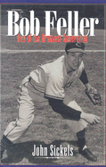 Bob Feller: Ace of the Greatest Generation - Sickels, John