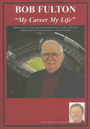 Bob Fulton: My Life My Career for 43 Years "The Voice" of the Gamecocks