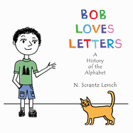 Bob Loves Letters: A History of the Alphabet - Second Edition