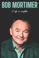 Bob Mortimer: A Life in Laughter