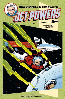 Bob Powell's Complete Jet Powers - Powell, Bob, and Vance, James (Contributions by), and Wooley, John (Contributions by)