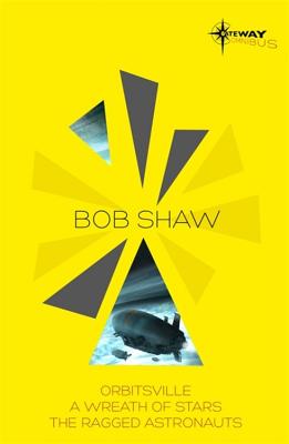 Bob Shaw SF Gateway Omnibus: Orbitsville, The Ragged Astronauts, A Wreath of Stars - Shaw, Bob