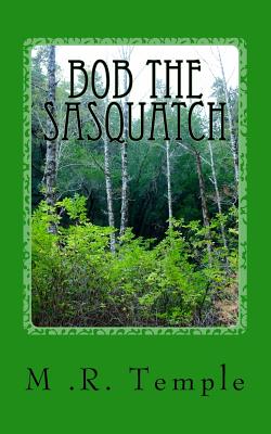 Bob the Sasquatch - Richardson, Mark, and Temple, M R