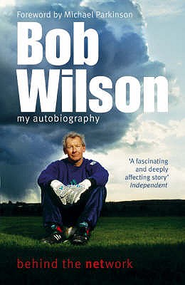 Bob Wilson - Behind the Network: My Autobiography - Wilson, Bob
