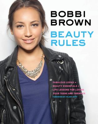 Bobbi Brown Beauty Rules: Fabulous Looks, Beauty Essentials, and Life Lessons - Brown, Bobbi, and Paley, Rebecca, and Duff, Hilary (Foreword by)
