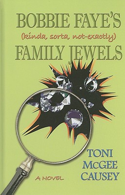 Bobbie Faye's (Kinda, Sorta, Not-Exactly) Family Jewels - Causey, Toni McGee