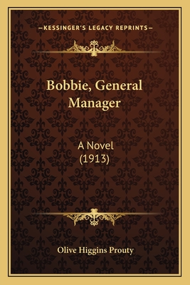 Bobbie, General Manager: A Novel (1913) - Prouty, Olive Higgins