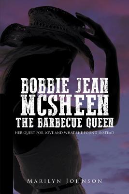 Bobbie Jean Mcsheen, The Barbecue Queen: Her Quest for Love and What She Found Instead - Johnson, Marilyn