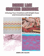 Bobbin Lace Crafting Handbook: Infusing Your Creations with Bright Hues and Innovative Designs