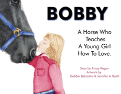 Bobby, a Horse who Teaches a young Girl how to Love