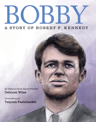 Bobby: A Story of Robert F. Kennedy - Wiles, Deborah