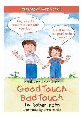 Bobby and Mandee's Good Touch, Bad Touch: Children's Safety Book - Kahn, Robert