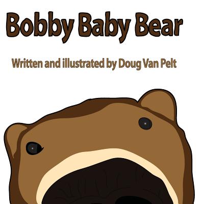 Bobby Baby Bear: 8.5 X 8.5 Paperback - Van Pelt, Doug