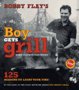 Bobby Flay's Boy Gets Grill: 125 Reasons to Light Your Fire!