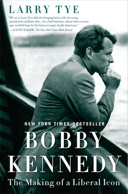 Bobby Kennedy: The Making of a Liberal Icon - Tye, Larry