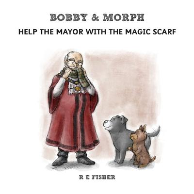 Bobby & Morph: Help the Mayor with the Magic Scarf - Fisher, R. E.