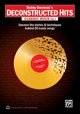 Bobby Owsinski's Deconstructed Hits -- Classic Rock, Vol 1: Uncover the Stories & Techniques Behind 20 Iconic Songs - Owsinski, Bobby