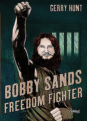 Bobby Sands: Freedom Fighter - Hunt, Gerry, and Griffin, Matt